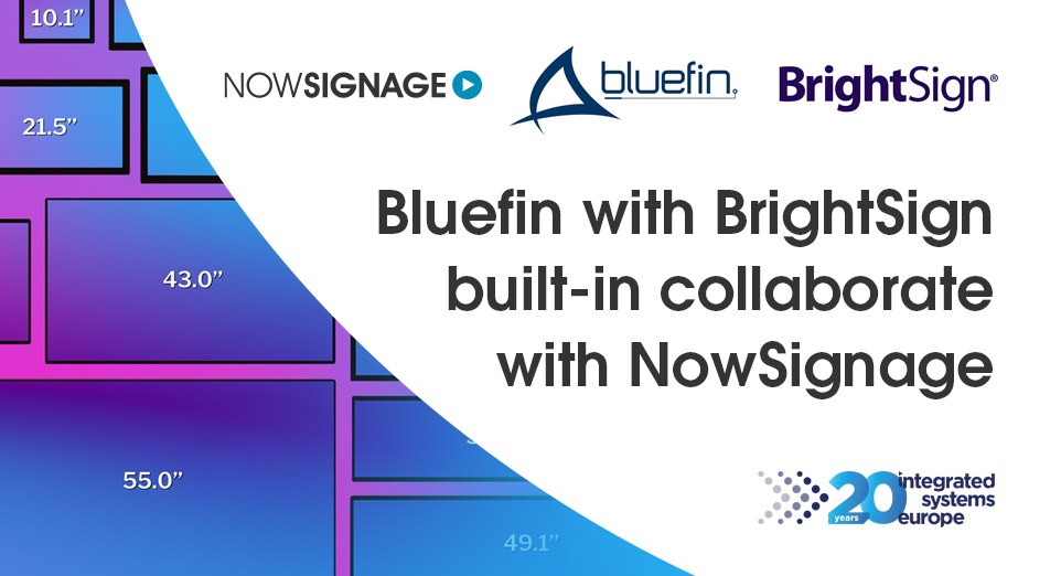 Bluefin with BrightSign built-in collaborate with NowSignage